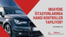 Muayene İstasyonlarında Hangi Kontroller Yapılıyor?