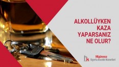 Alkollüyken Kaza Yaparsanız Ne Olur?