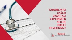 Tamamlayıcı Sağlık Sigortası Yaptırırken Nelere Dikkat Etmelisiniz?