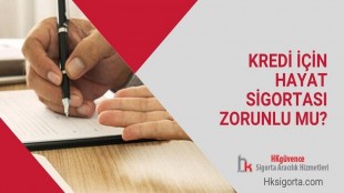 Kredi İçin Hayat Sigortası Zorunlu Mu?