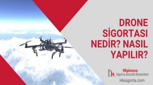 Drone Sigortası Nedir? Nasıl Yapılır?