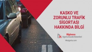 Kasko ve Zorunlu Trafik Sigortası Hakkında Bilgi