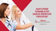 Hastayken Tamamlayıcı Sağlık Sigortası Yapılır mı?