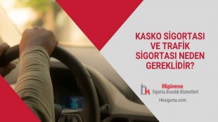 Kasko Sigortası ve Trafik Sigortası Neden Gereklidir?