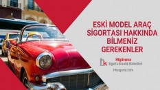 Eski Model Araç Sigortası Hakkında Bilmeniz Gerekenler