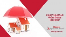 Konut Sigortası Ürün Tipleri Nelerdir?