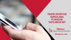 Trafik Sigortası Sorgulama Plakadan Yapılabilir mi?