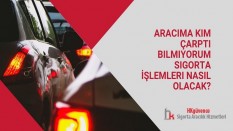 Aracıma Kim Çarptı Bilmiyorum Sigorta İşlemleri Nasıl Olacak?