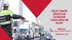 Polis Trafik Sigortası Olmadan Yakalarsa Ne Olur?