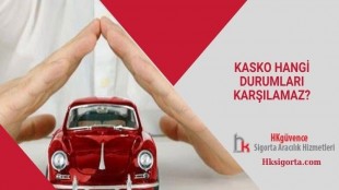 Kasko Hangi Durumları Karşılamaz?