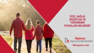 Özel Sağlık Sigortası ve Yürümenin Faydaları Nelerdir?