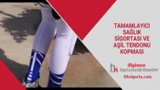 Tamamlayıcı Sağlık Sigortası ve Aşil Tendonu Kopması