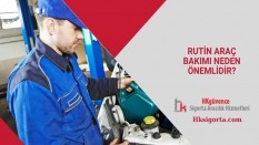 Rutin Araç Bakımı Neden Önemlidir?