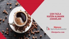 Çok Fazla Kafein Almanın Zararları