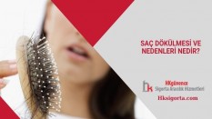 Saç Dökülmesi ve Nedenleri Nedir?