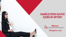 Hamileyken Kahve İçebilir miyim?